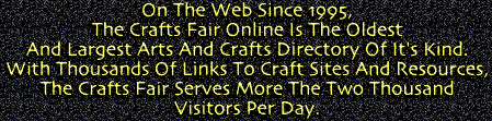 [On the web since October of 1995, The Crafts Fair Online now includes over 180 internal files and more than 600 links to outside sites. With CGI scipting, the site hosts it's own bulletin board system, crafts quiz, guest book and random crafts link.]
